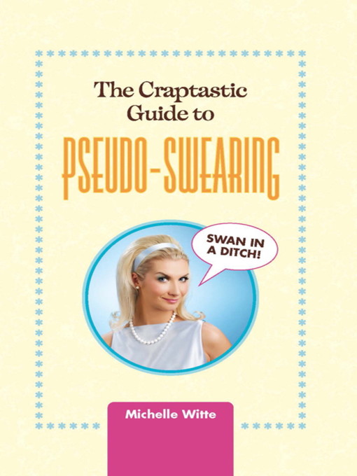 Title details for The Crap-tastic Guide to Pseudo-Swearing by Michelle Witte - Available